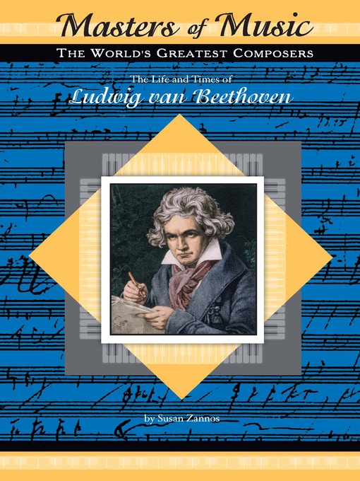 Title details for The Life and Times of Ludwig van Beethoven by Susan Zannos - Available